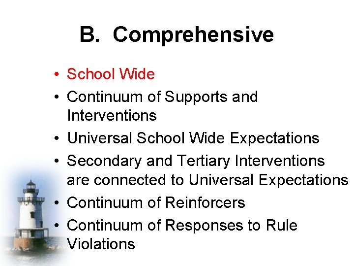 B. Comprehensive • School Wide • Continuum of Supports and Interventions • Universal School