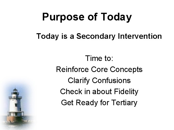 Purpose of Today is a Secondary Intervention Time to: Reinforce Core Concepts Clarify Confusions