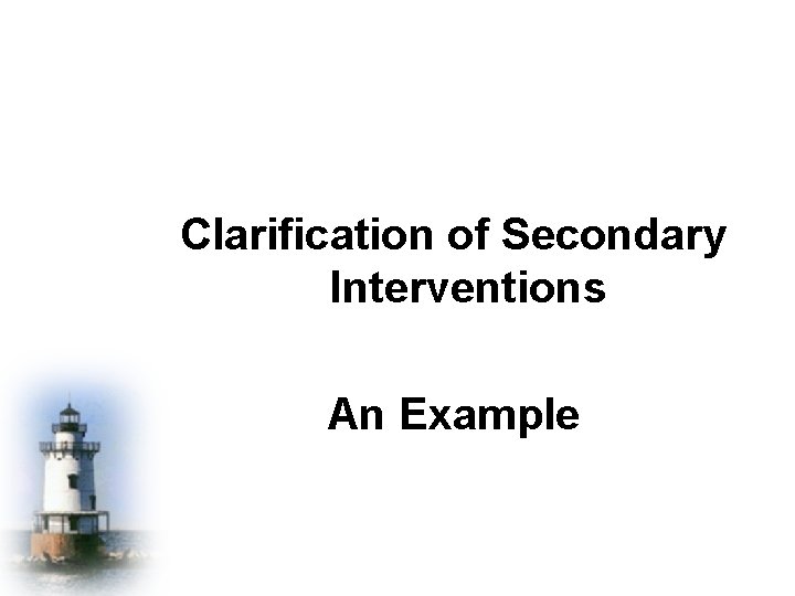 Clarification of Secondary Interventions An Example 