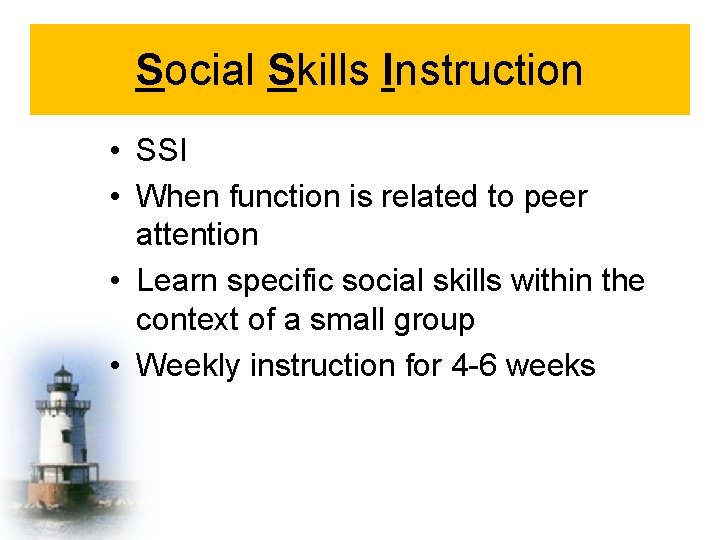 Social Skills Instruction • SSI • When function is related to peer attention •