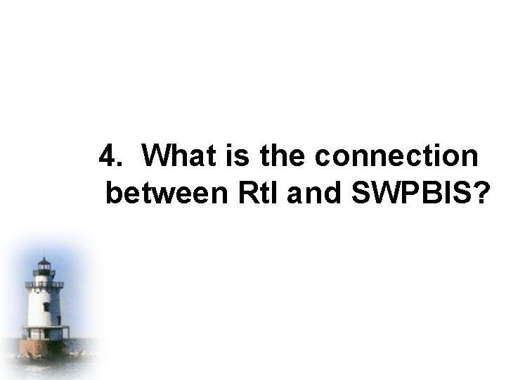 4. What is the connection between Rt. I and SWPBIS? 