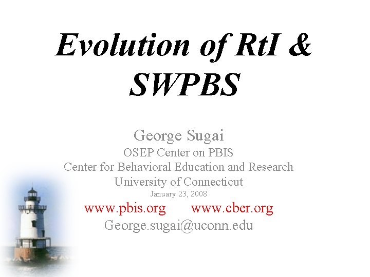 Evolution of Rt. I & SWPBS George Sugai OSEP Center on PBIS Center for