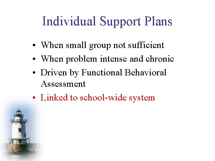 Individual Support Plans • When small group not sufficient • When problem intense and