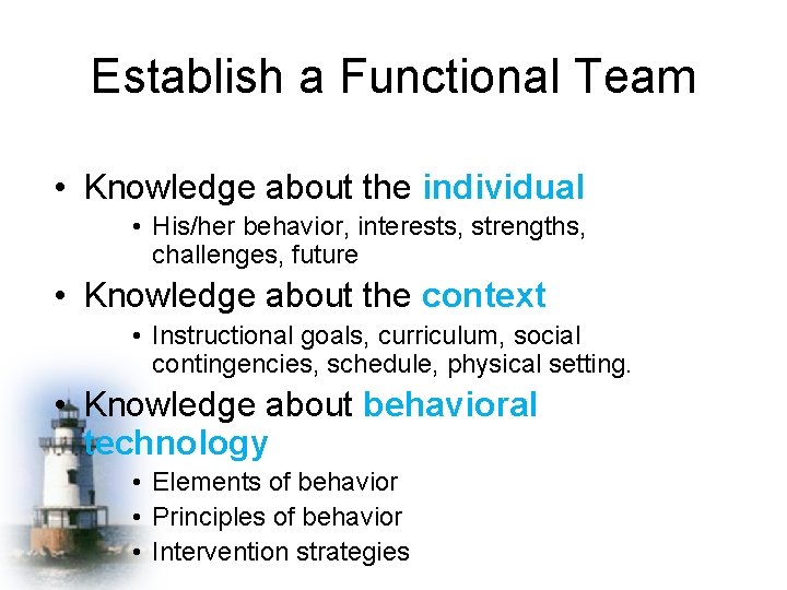 Establish a Functional Team • Knowledge about the individual • His/her behavior, interests, strengths,