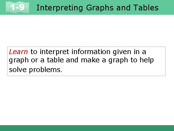 1 -9 Interpreting Graphs and Tables Learn to interpret information given in a graph