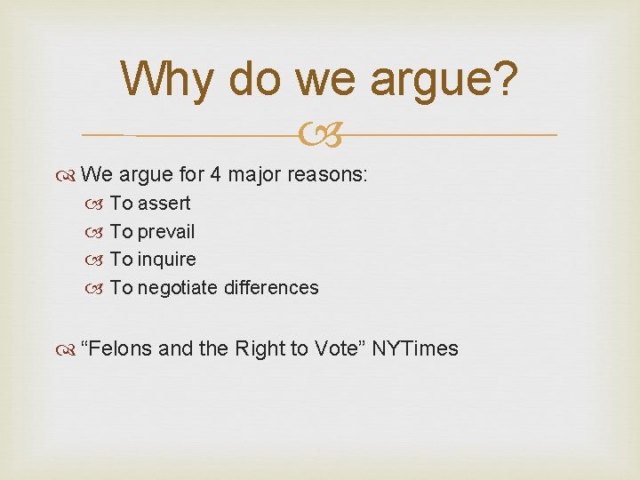 Why do we argue? We argue for 4 major reasons: To assert To prevail