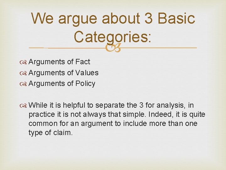 We argue about 3 Basic Categories: Arguments of Fact Arguments of Values Arguments of