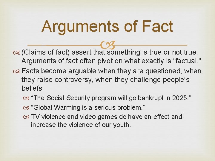 Arguments of Fact (Claims of fact) assert that something is true or not true.