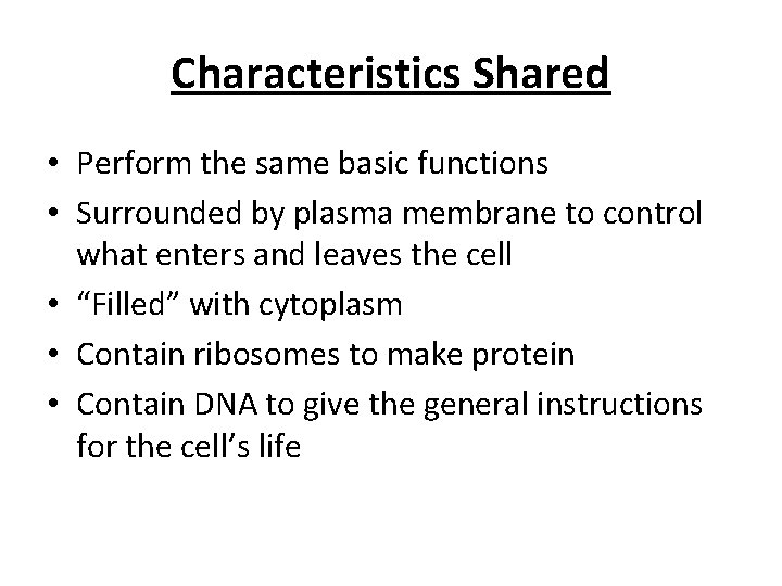 Characteristics Shared • Perform the same basic functions • Surrounded by plasma membrane to