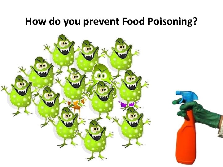 How do you prevent Food Poisoning? 