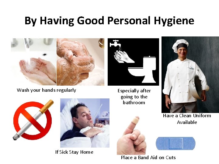 By Having Good Personal Hygiene Wash your hands regularly Especially after going to the