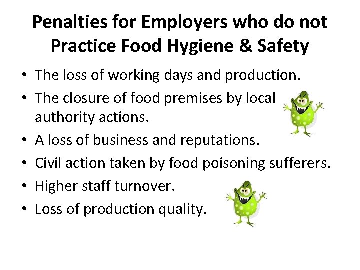 Penalties for Employers who do not Practice Food Hygiene & Safety • The loss