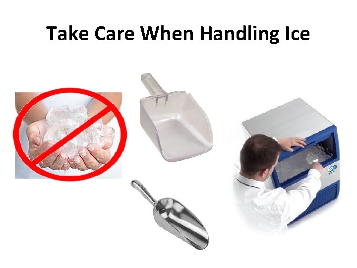 Take Care When Handling Ice 