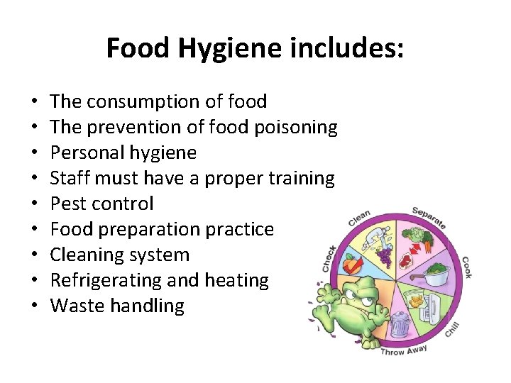 Food Hygiene includes: • • • The consumption of food The prevention of food