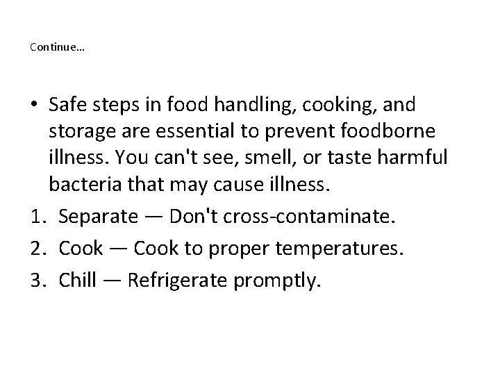 Continue… • Safe steps in food handling, cooking, and storage are essential to prevent