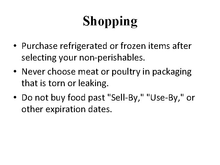 Shopping • Purchase refrigerated or frozen items after selecting your non-perishables. • Never choose