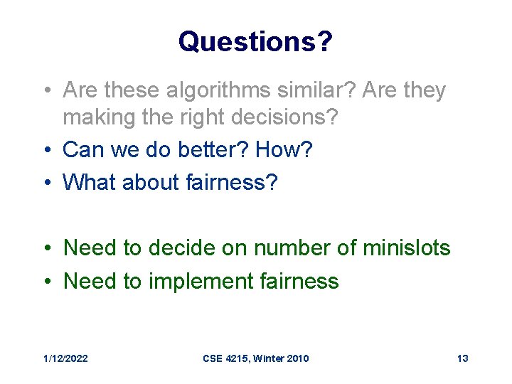 Questions? • Are these algorithms similar? Are they making the right decisions? • Can