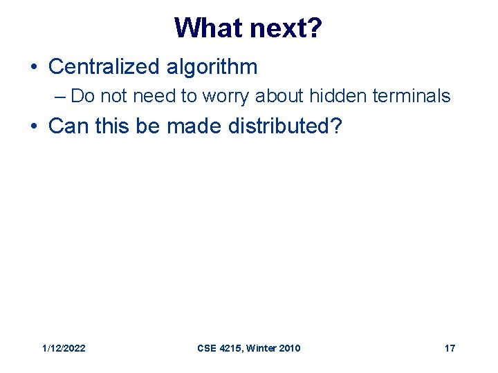 What next? • Centralized algorithm – Do not need to worry about hidden terminals