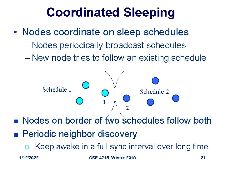 Coordinated Sleeping • Nodes coordinate on sleep schedules – Nodes periodically broadcast schedules –