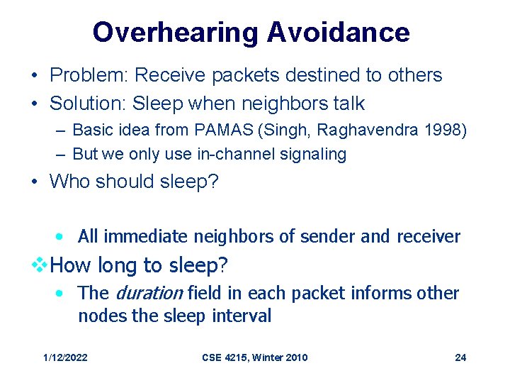 Overhearing Avoidance • Problem: Receive packets destined to others • Solution: Sleep when neighbors