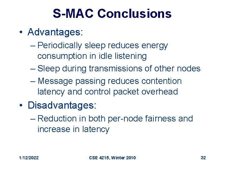 S-MAC Conclusions • Advantages: – Periodically sleep reduces energy consumption in idle listening –