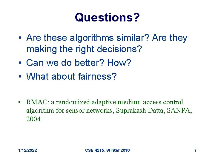 Questions? • Are these algorithms similar? Are they making the right decisions? • Can