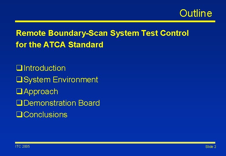 Outline Remote Boundary-Scan System Test Control for the ATCA Standard q. Introduction q. System