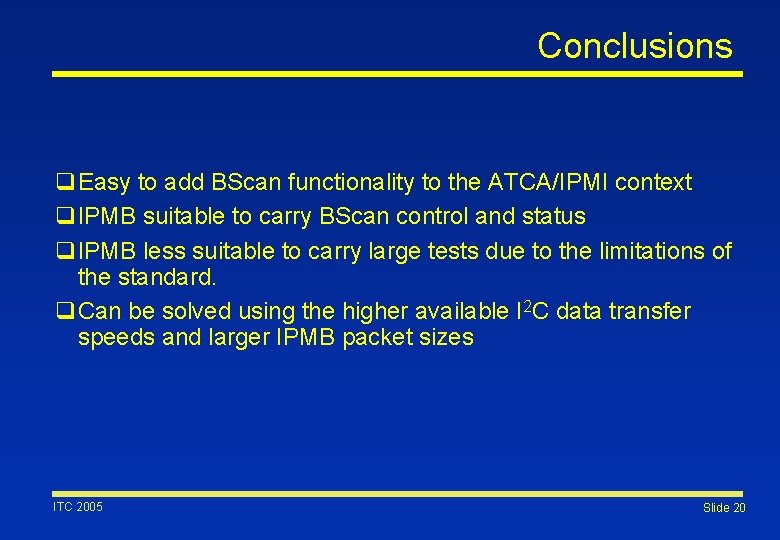 Conclusions q. Easy to add BScan functionality to the ATCA/IPMI context q. IPMB suitable