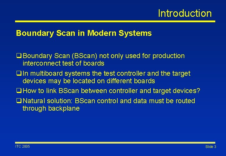 Introduction Boundary Scan in Modern Systems q. Boundary Scan (BScan) not only used for