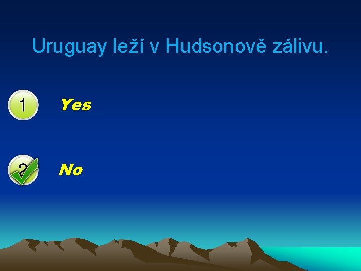 Uruguay leží v Hudsonově zálivu. Yes No 