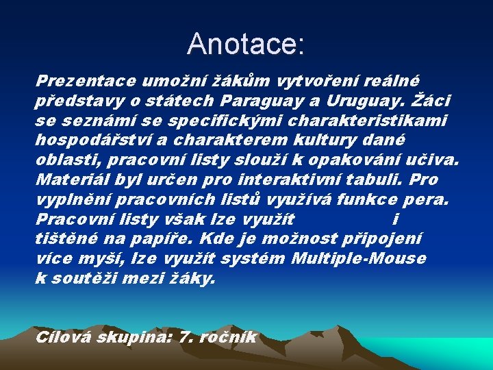 Anotace: Prezentace umožní žákům vytvoření reálné představy o státech Paraguay a Uruguay. Žáci se
