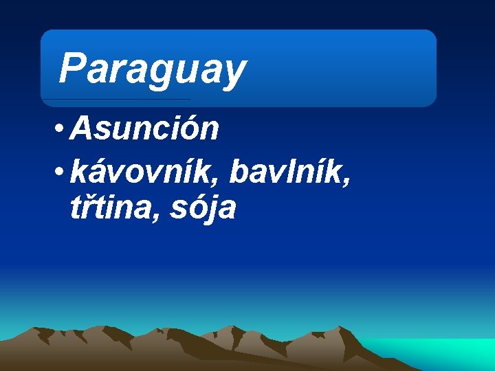 Paraguay • Asunción • kávovník, bavlník, třtina, sója 