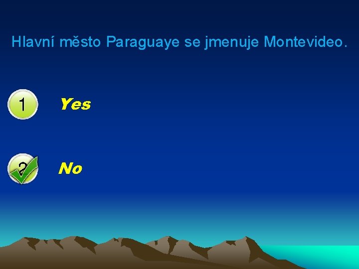 Hlavní město Paraguaye se jmenuje Montevideo. Yes No 