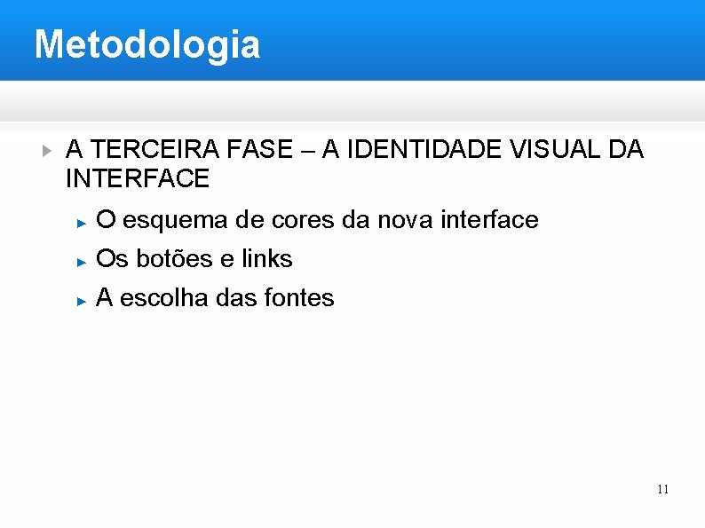 Metodologia A TERCEIRA FASE – A IDENTIDADE VISUAL DA INTERFACE ▶ O esquema de