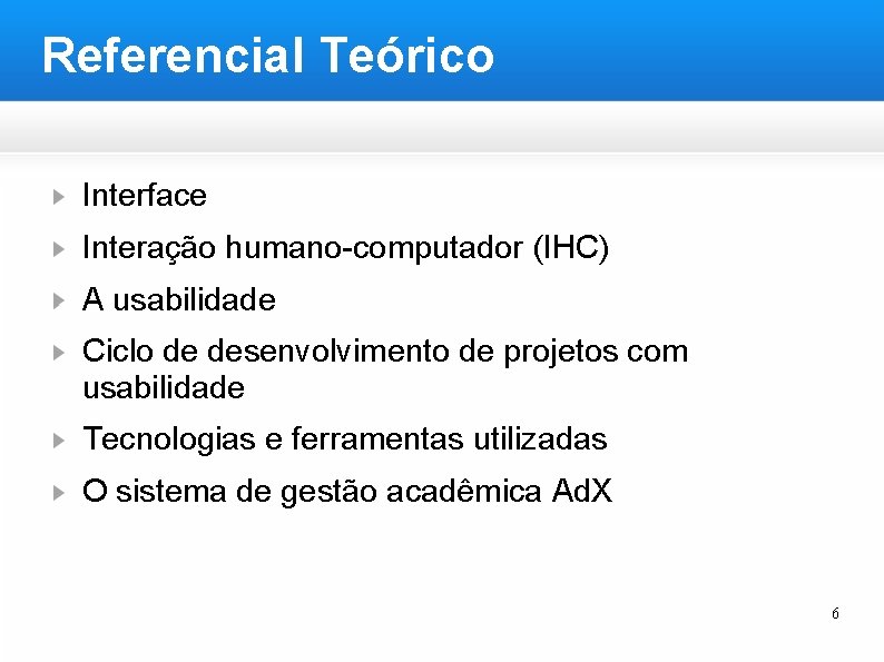 Referencial Teórico Interface Interação humano-computador (IHC) A usabilidade Ciclo de desenvolvimento de projetos com