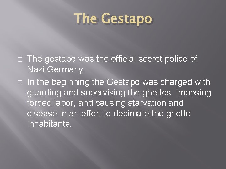 The Gestapo � � The gestapo was the official secret police of Nazi Germany.