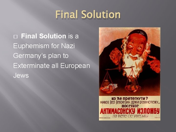 Final Solution is a Euphemism for Nazi Germany’s plan to Exterminate all European Jews