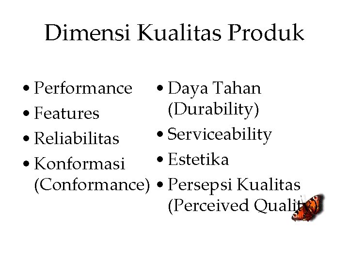 Dimensi Kualitas Produk • Performance • Daya Tahan (Durability) • Features • Serviceability •