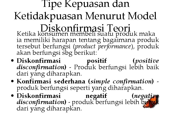 Tipe Kepuasan dan Ketidakpuasan Menurut Model Diskonfirmasi Teori Ketika konsumen membeli suatu produk maka