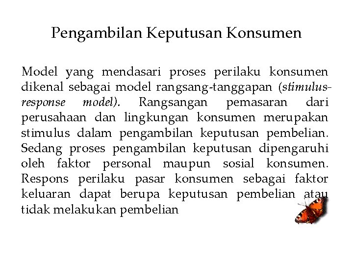 Pengambilan Keputusan Konsumen Model yang mendasari proses perilaku konsumen dikenal sebagai model rangsang-tanggapan (stimulusresponse