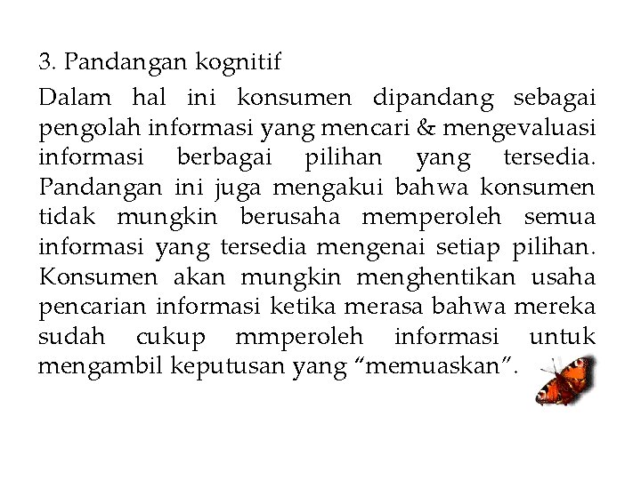 3. Pandangan kognitif Dalam hal ini konsumen dipandang sebagai pengolah informasi yang mencari &