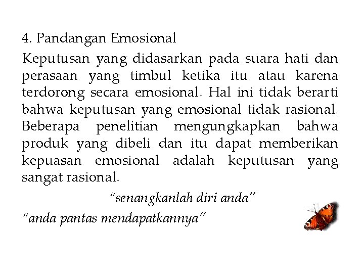 4. Pandangan Emosional Keputusan yang didasarkan pada suara hati dan perasaan yang timbul ketika