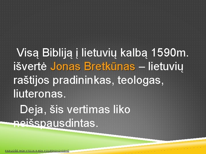 Visą Bibliją į lietuvių kalbą 1590 m. išvertė Jonas Bretkūnas – lietuvių raštijos pradininkas,