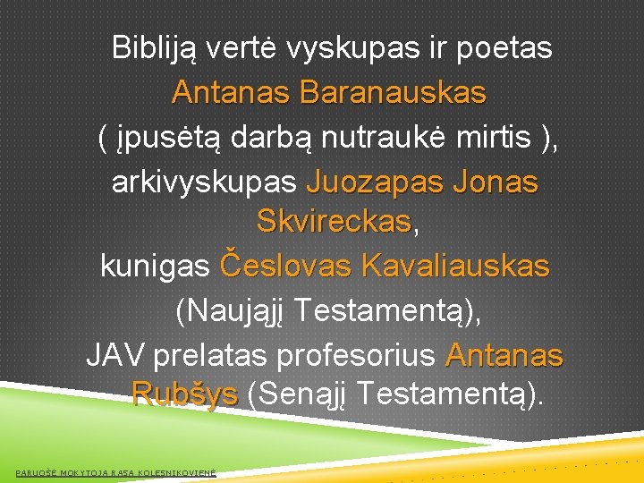 Bibliją vertė vyskupas ir poetas Antanas Baranauskas ( įpusėtą darbą nutraukė mirtis ), arkivyskupas