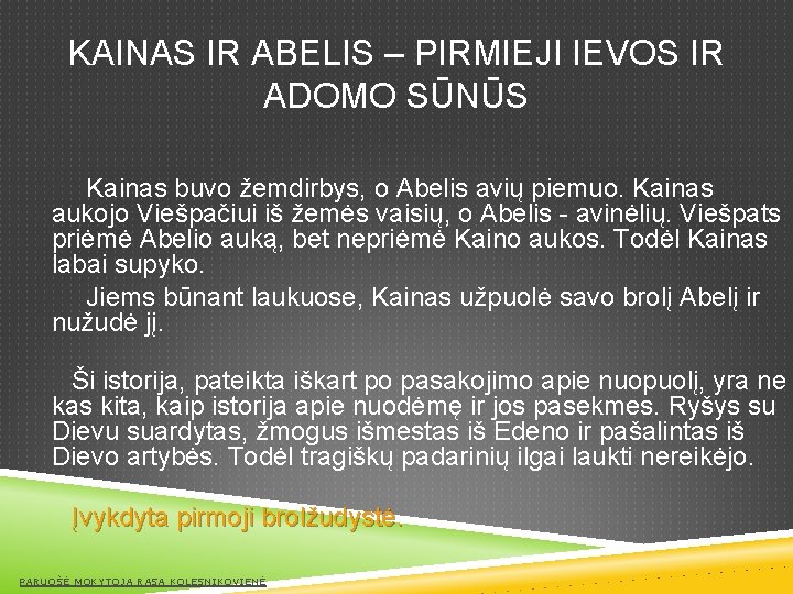 KAINAS IR ABELIS – PIRMIEJI IEVOS IR ADOMO SŪNŪS Kainas buvo žemdirbys, o Abelis