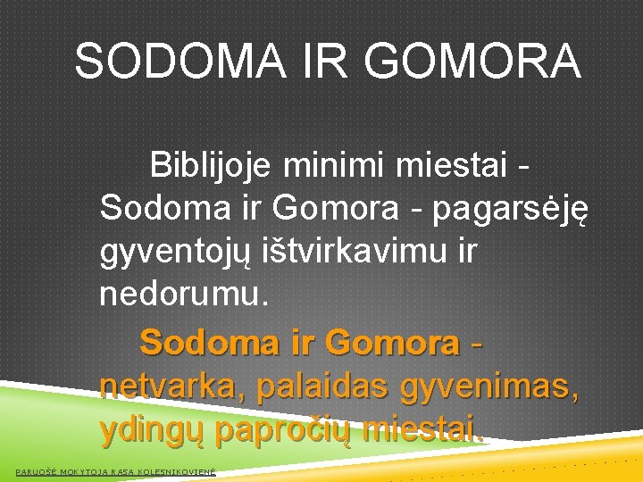 SODOMA IR GOMORA Biblijoje minimi miestai Sodoma ir Gomora - pagarsėję gyventojų ištvirkavimu ir