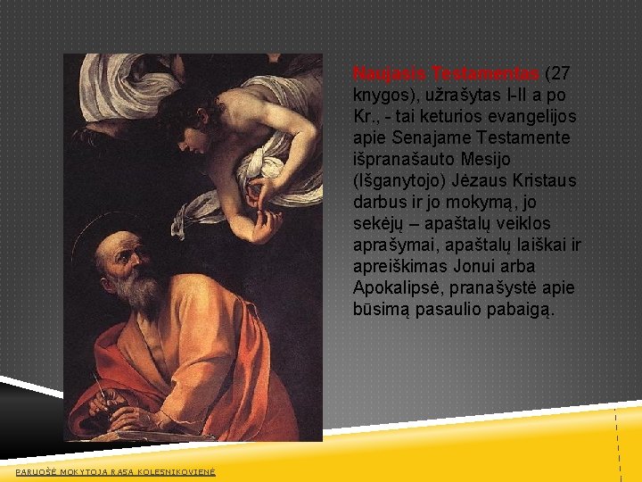 Naujasis Testamentas (27 knygos), užrašytas I-II a po Kr. , - tai keturios evangelijos