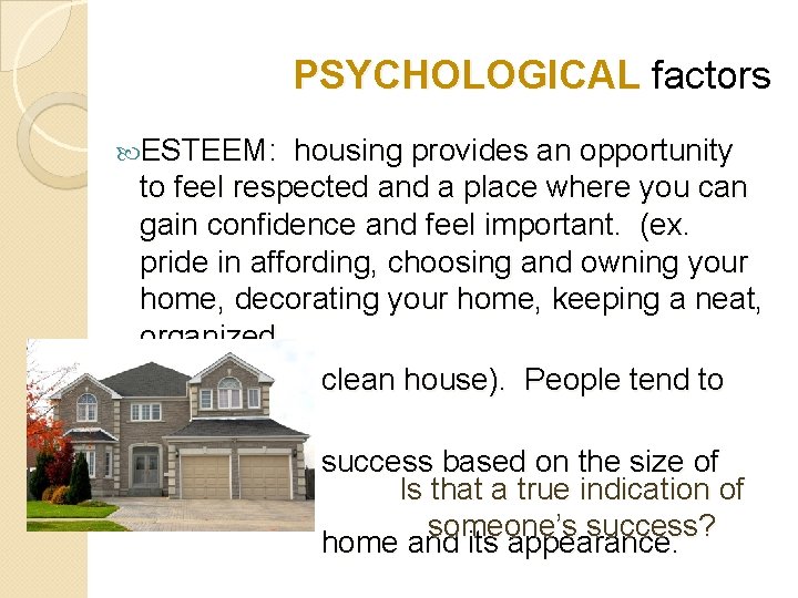 PSYCHOLOGICAL factors ESTEEM: housing provides an opportunity to feel respected and a place where