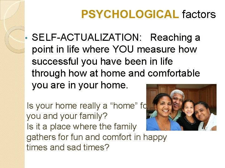 PSYCHOLOGICAL factors • SELF-ACTUALIZATION: Reaching a point in life where YOU measure how successful