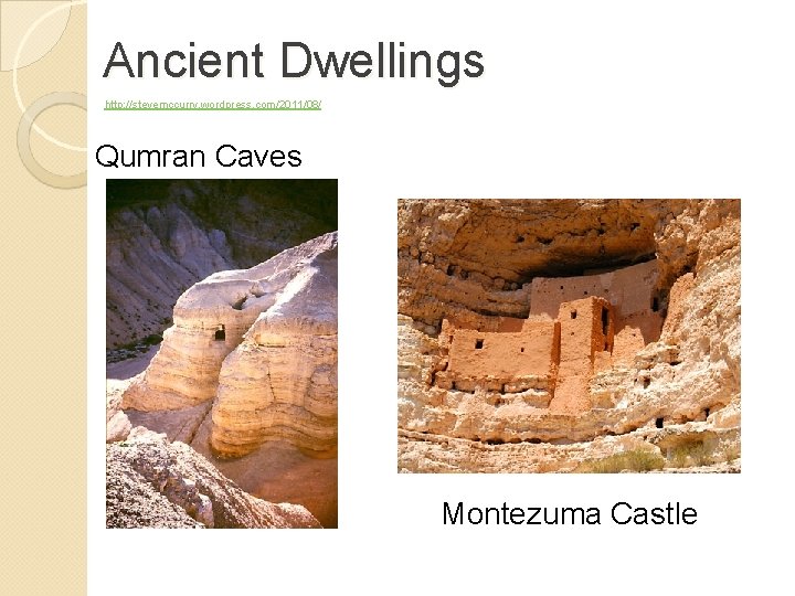 Ancient Dwellings http: //stevemccurry. wordpress. com/2011/08/ Qumran Caves Montezuma Castle 